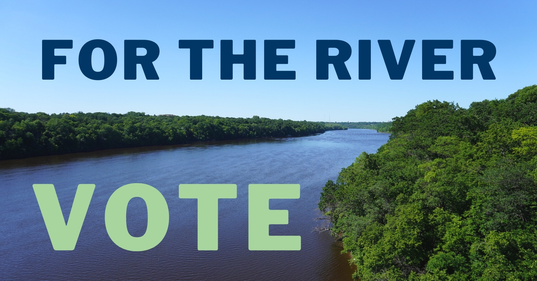 An aerial photo of the Mississippi River. Text along the top says "For the river." Text in the bottom lift says "Vote."