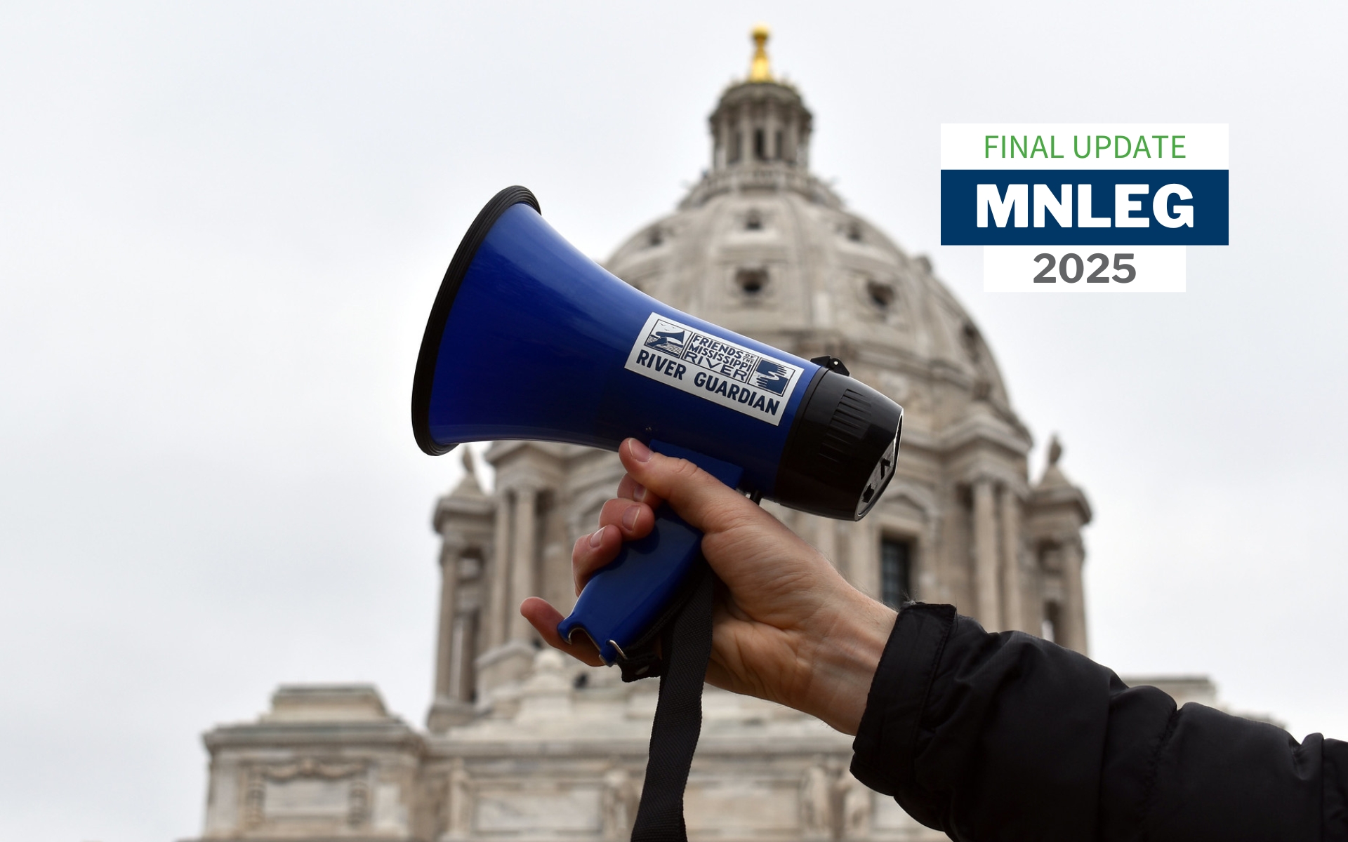 The Minnesota Capitol building exterior with an FMR River Guardians bullhorn in front.. Text says "MNLEG 2025 final update"