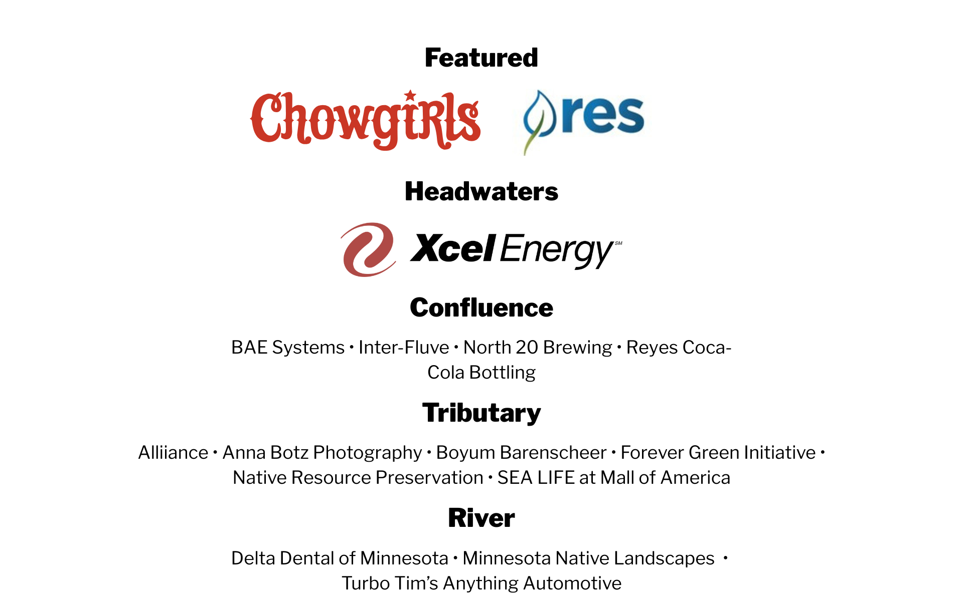 Corporate Sponsors: Featured: Chowgirls Catering and RES, Headwaters: Xcel Energy, Confluence: BAE Systems, Inter-Fluve, North 20 Brewing, Reyes Coca-Cola Bottling, Tributary: Alliiance, Anna Botz Photography, Boyum Barenscheer, Forever Green Initiative, Native Resource Preservation, SEA LIFE at Mall of America, River: Delta Dental of Minnesota, Minnesota Native Landscapes, Turbo Tim's Anything Automotive