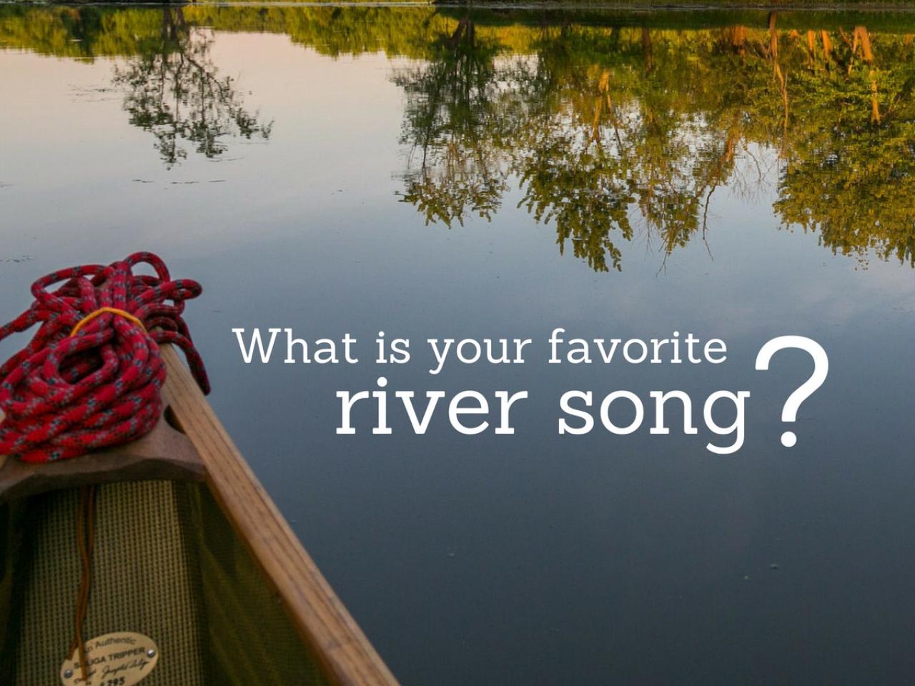 What's your favorite river song?