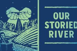 Hands hold water that flows into a river. A person speaks. Text: Our Storied River