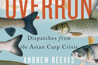 Overrun - Dispatches from the Asian Carp Crisis by Andrew Reeves