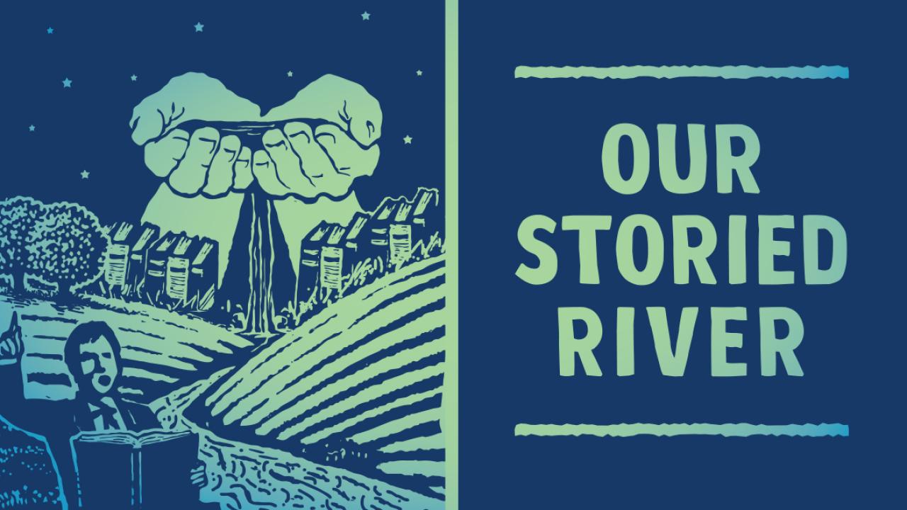 Our Storied River Hands hold water that flows into a river. A person speaks. Text: Our Storied River